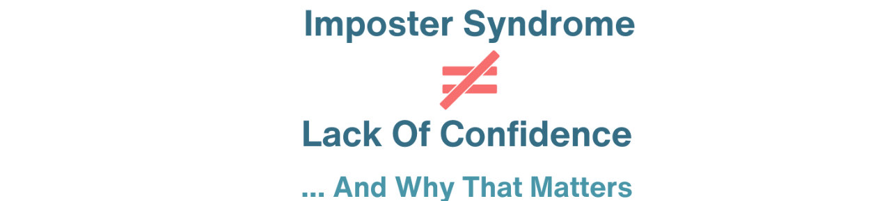 Imposter Syndrome Is More Than A Lack Of Confidence